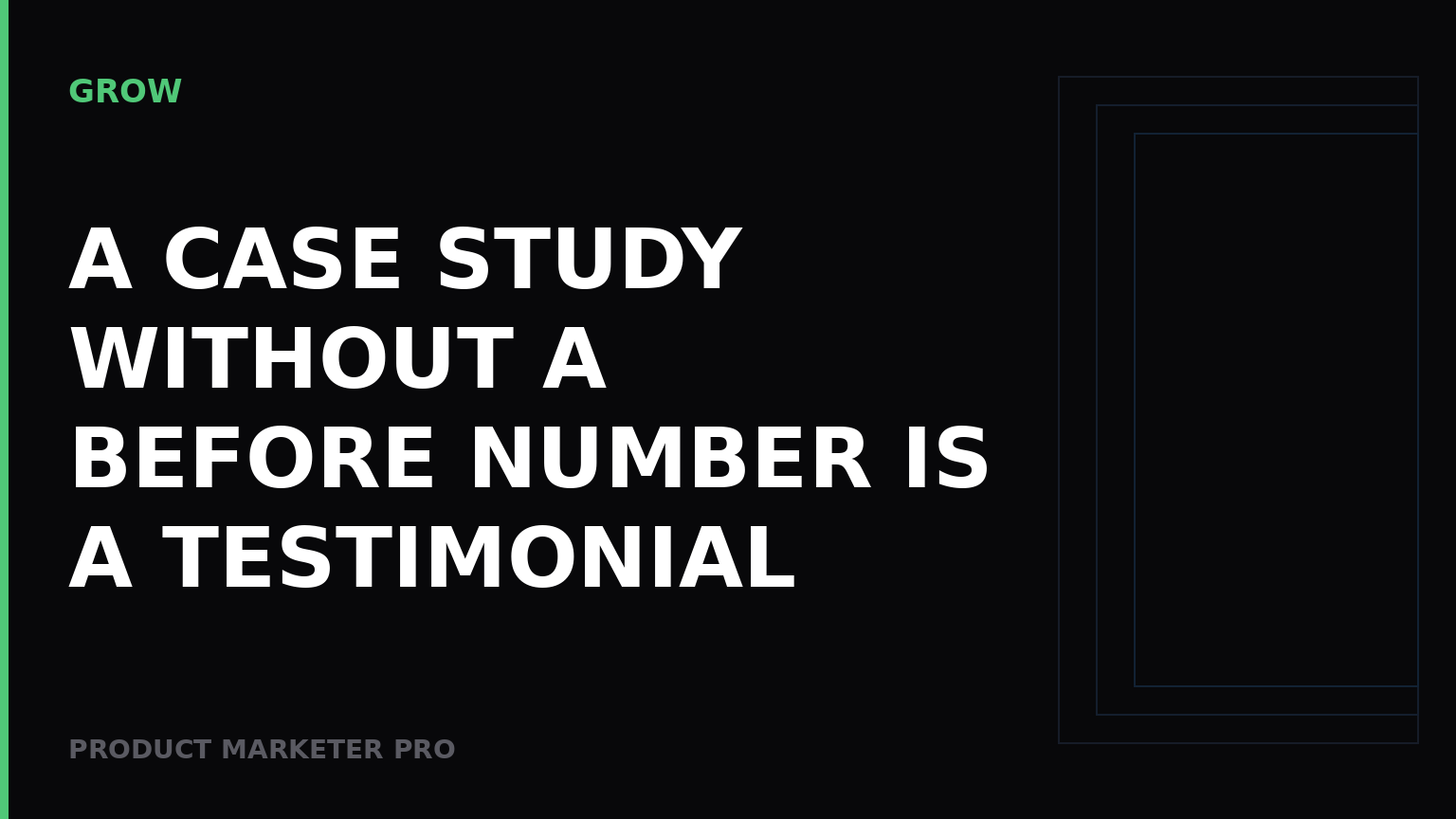 A case study without a before number is a testimonial