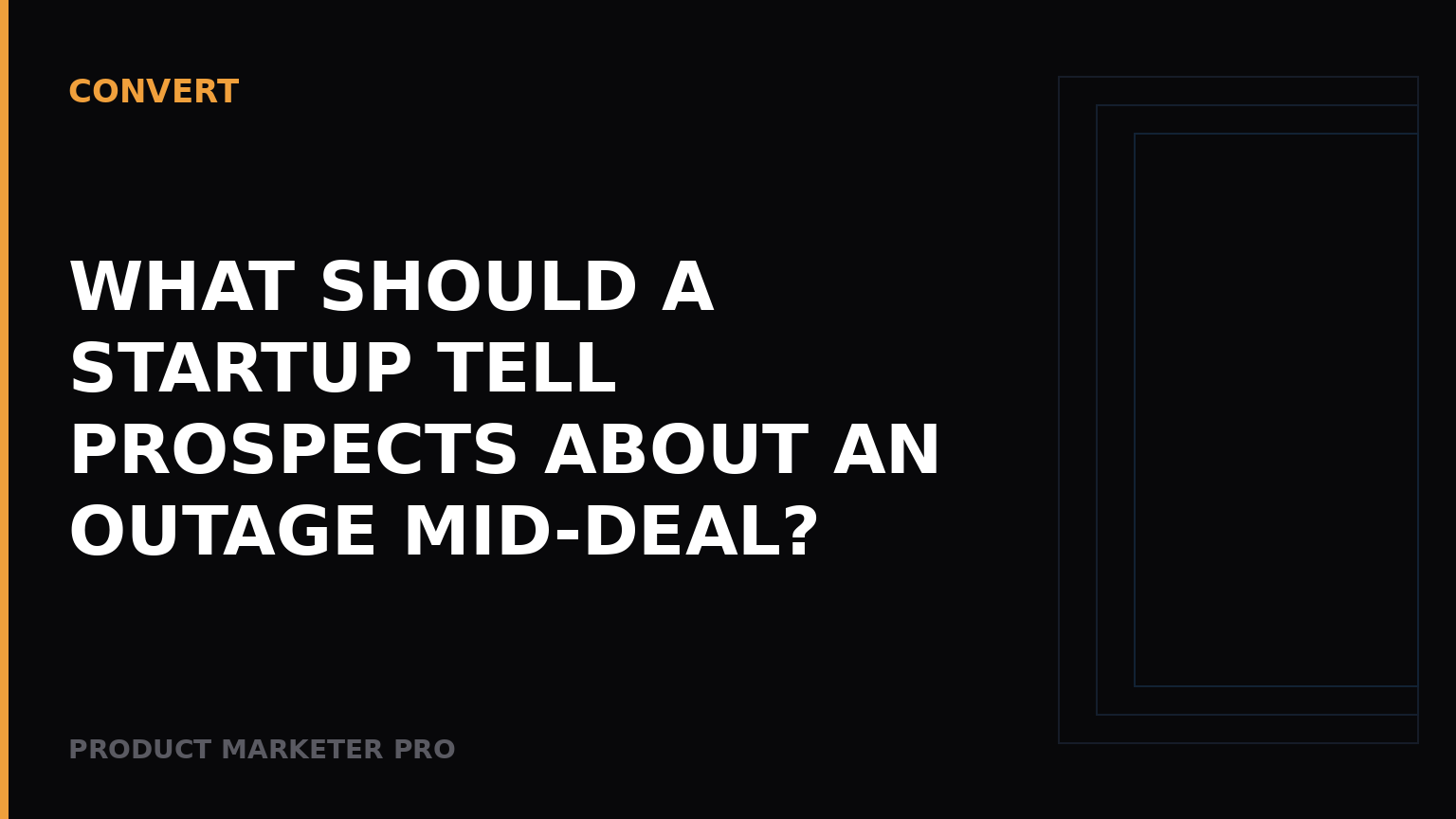 What should a startup tell prospects about an outage mid-deal?