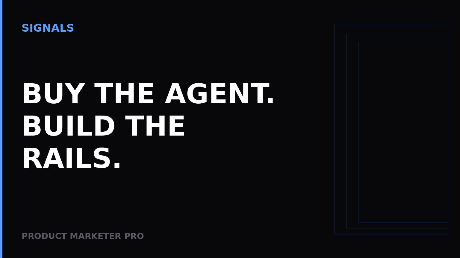 Buy the agent. Build the rails.